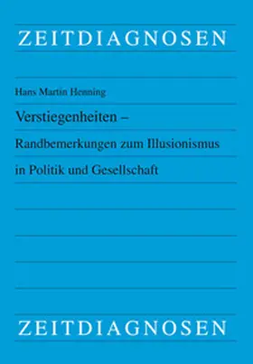 Henning |  Verstiegenheiten - Randbemerkungen zum Illusionismus in Politik und Gesellschaft | Buch |  Sack Fachmedien