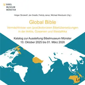 Strutwolf / Graefe / Jensz |  Global Bible – Vermächtnisse von (post)kolonialen Bibelübersetzungen in der Arktis, Ozeanien und Westafrika | Buch |  Sack Fachmedien
