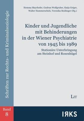 Mayrhofer / Wolfgruber / Geiger |  Kinder und Jugendliche mit Behinderungen in der Wiener Psychiatrie von 1945 bis 1989 | Buch |  Sack Fachmedien