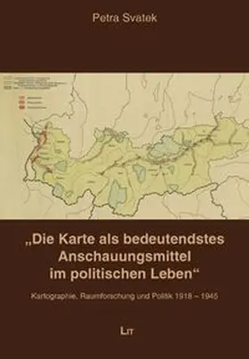 Svatek |  "Die Karte als bedeutendstes Anschauungsmittel im politischen Leben" | Buch |  Sack Fachmedien