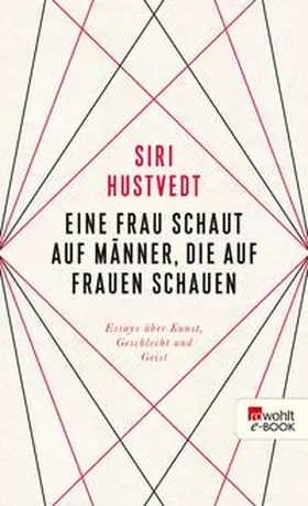 Hustvedt |  Eine Frau schaut auf Männer, die auf Frauen schauen | eBook | Sack Fachmedien