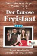 Wanninger / Frank |  Der famose Freistaat | eBook | Sack Fachmedien