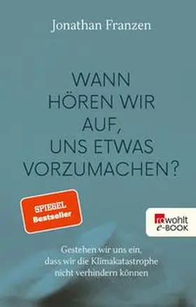 Franzen |  Wann hören wir auf, uns etwas vorzumachen? | eBook | Sack Fachmedien
