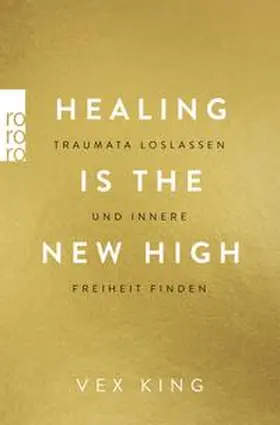 King |  Healing Is the New High - Traumata loslassen und innere Freiheit finden | eBook | Sack Fachmedien