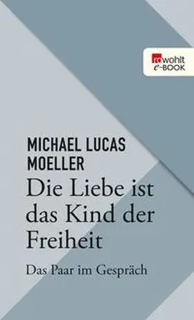 Moeller |  Die Liebe ist das Kind der Freiheit | eBook | Sack Fachmedien