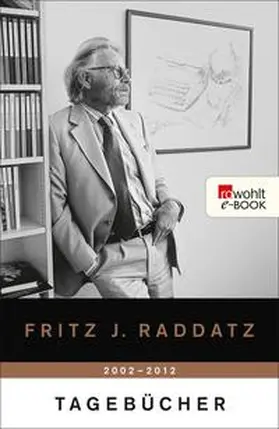 Raddatz |  Tagebücher 2002 - 2012 | eBook | Sack Fachmedien
