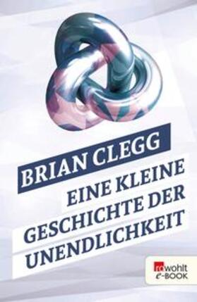 Clegg | Eine kleine Geschichte der Unendlichkeit | E-Book | sack.de