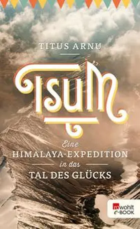 Arnu |  Tsum - eine Himalaya-Expedition in das Tal des Glücks | eBook | Sack Fachmedien