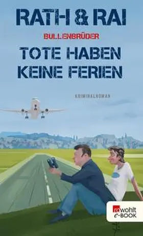 Rai / Rath |  Bullenbrüder: Tote haben keine Ferien | eBook | Sack Fachmedien