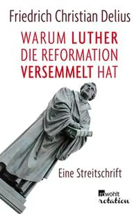 Delius |  Warum Luther die Reformation versemmelt hat | eBook | Sack Fachmedien