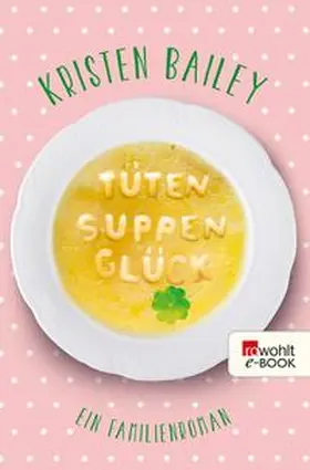 Bailey |  Tütensuppenglück | eBook | Sack Fachmedien