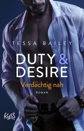 Bailey |  Duty & Desire – Verdächtig nah | eBook | Sack Fachmedien