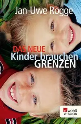 Rogge |  Das neue Kinder brauchen Grenzen | eBook | Sack Fachmedien