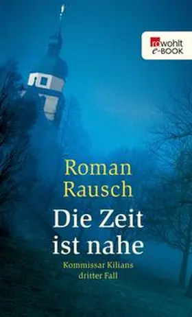 Rausch |  Die Zeit ist nahe: Kommissar Kilians dritter Fall | eBook | Sack Fachmedien