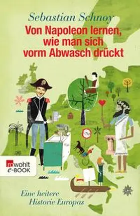 Schnoy |  Von Napoleon lernen, wie man sich vorm Abwasch drückt | eBook | Sack Fachmedien