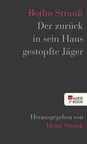 Strauß / Strunk |  Der zurück in sein Haus gestopfte Jäger | eBook | Sack Fachmedien