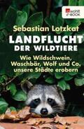 Lotzkat |  Landflucht der Wildtiere | eBook | Sack Fachmedien
