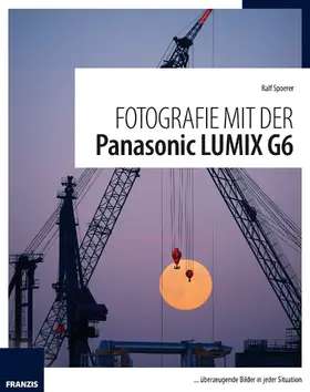 Spoerer |  Fotografie mit der Panasonic Lumix G6 | eBook | Sack Fachmedien