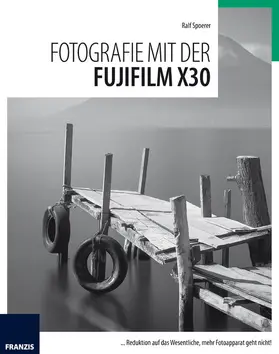 Spoerer / Dorn |  Fotografie mit der Fujifilm X30 | eBook | Sack Fachmedien