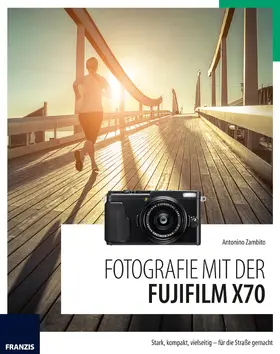Zambito |  Fotografie mit der Fujifilm X70 | eBook | Sack Fachmedien