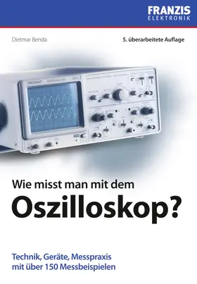 Benda |  Wie misst man mit dem Oszilloskop? | eBook | Sack Fachmedien
