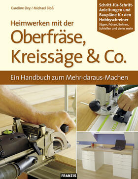 Dey / Bloß | Heimwerken mit der Oberfräse, Kreissäge & Co. | E-Book | sack.de