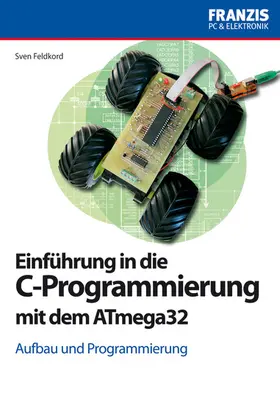 Feldkord |  Einführung in die C-Programmierung mit dem ATmega32 | eBook | Sack Fachmedien