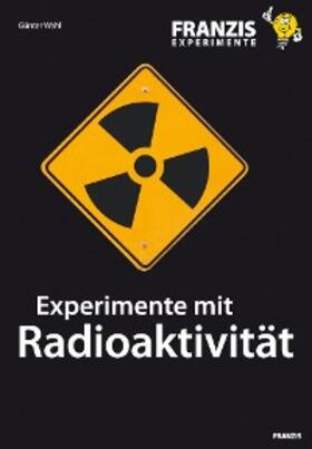 Wahl |  Experimente mit Radioaktivität | eBook | Sack Fachmedien