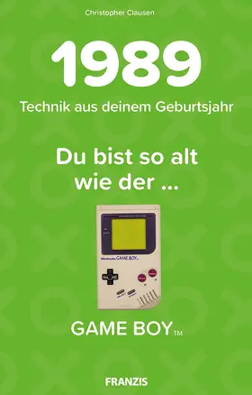 Clausen |  Du bist so alt wie ... Technikwissen für Geburtstagskinder 1989 | Buch |  Sack Fachmedien