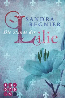 Regnier |  Die Lilien-Serie 1: Die Stunde der Lilie | eBook | Sack Fachmedien