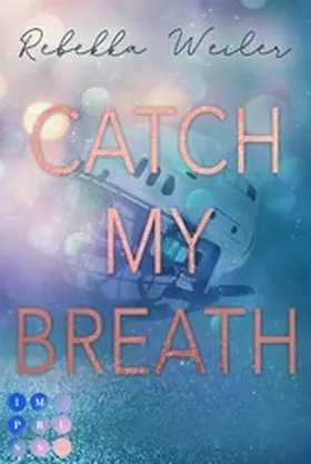 Weiler |  Catch My Breath (»Catch Me«-Reihe 2) | eBook | Sack Fachmedien