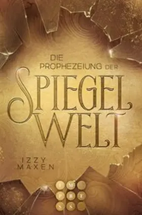 Maxen |  Die Prophezeiung der Spiegelwelt (Die Spiegelwelt-Trilogie 1) | eBook | Sack Fachmedien