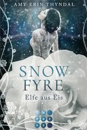 Thyndal |  SnowFyre. Elfe aus Eis (Königselfen-Reihe 1) | eBook | Sack Fachmedien
