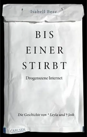 Beer | Bis einer stirbt - Drogenszene Internet.  Die Geschichte von Leyla und Josh | E-Book | sack.de