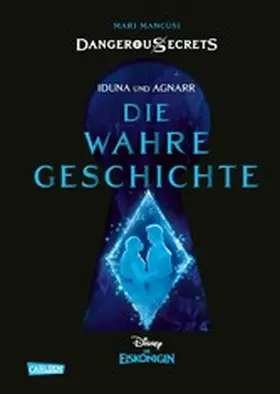 Disney / Mancusi |  Disney – Dangerous Secrets 1: Iduna und Agnarr: DIE WAHRE GESCHICHTE (Die Eiskönigin) | eBook | Sack Fachmedien