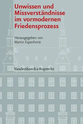 Espenhorst |  Unwissen und Missverständnisse im vormodernen Friedensprozess | eBook | Sack Fachmedien