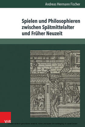 Fischer |  Spielen und Philosophieren zwischen Spätmittelalter und Früher Neuzeit | eBook | Sack Fachmedien