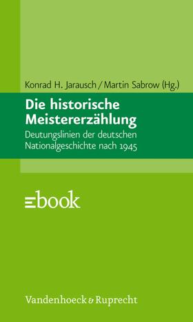 Sabrow / Jarausch |  Die historische Meistererzählung | eBook | Sack Fachmedien
