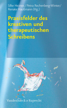 Rechenberg-Winter / Heimes / Haußmann | Praxisfelder des kreativen und therapeutischen Schreibens | E-Book | sack.de