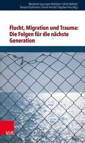Leuzinger-Bohleber / Bahrke / Hau |  Flucht, Migration und Trauma: Die Folgen für die nächste Generation | eBook | Sack Fachmedien