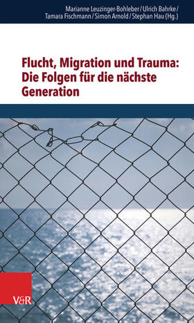 Leuzinger-Bohleber / Bahrke / Hau | Flucht, Migration und Trauma: Die Folgen für die nächste Generation | E-Book | sack.de