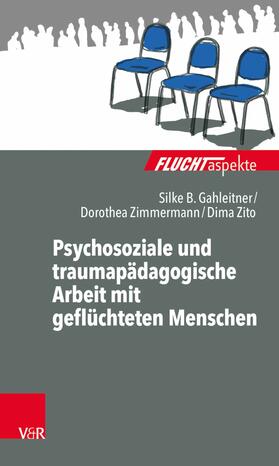 Gahleitner / Zito / Zimmermann |  Psychosoziale und traumapädagogische Arbeit mit geflüchteten Menschen | eBook | Sack Fachmedien