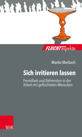 Merbach / Brandmaier / Bräutigam |  Sich irritieren lassen: Fremdheit und Befremden in der Arbeit mit geflüchteten Menschen | eBook | Sack Fachmedien