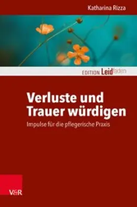 Rizza / Müller / Clausing |  Verluste und Trauer würdigen - Impulse für die pflegerische Praxis | eBook | Sack Fachmedien