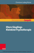 Ludwig-Körner |  Eltern-Säuglings-Kleinkind-Psychotherapie | eBook | Sack Fachmedien