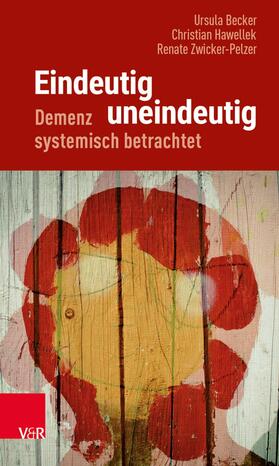 Becker / Zwicker-Pelzer / Hawellek | Eindeutig uneindeutig – Demenz systemisch betrachtet | E-Book | sack.de