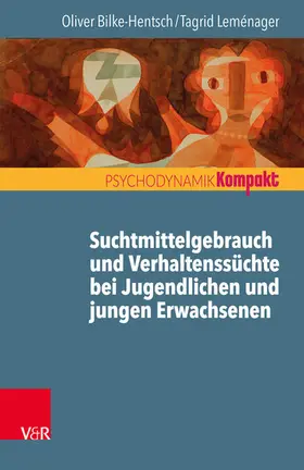 Bilke-Hentsch / Leménager |  Suchtmittelgebrauch und Verhaltenssüchte bei Jugendlichen und jungen Erwachsenen | eBook | Sack Fachmedien