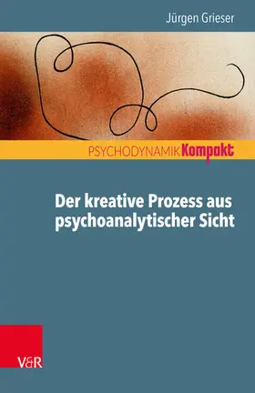 Grieser / Resch / Seiffge-Krenke | Der kreative Prozess aus psychoanalytischer Sicht | E-Book | sack.de