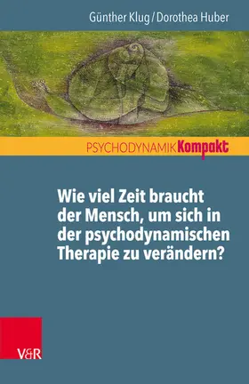 Huber / Klug |  Wie viel Zeit braucht der Mensch, um sich in der psychodynamischen Therapie zu verändern? | eBook | Sack Fachmedien