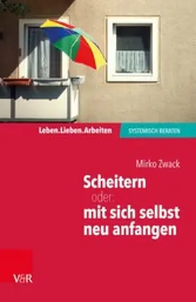 Zwack |  Scheitern - oder: mit sich selbst neu anfangen | eBook | Sack Fachmedien
